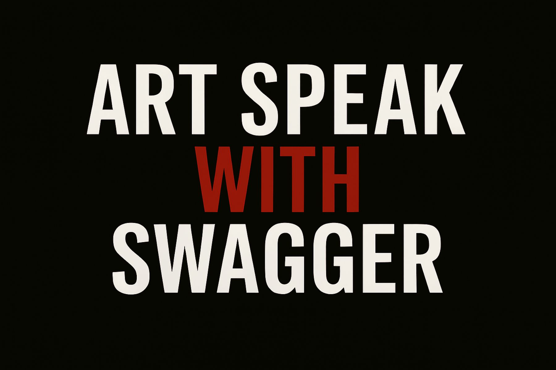 art-speak-cultural-fluency-session-black-red-the-lawless-muse Typography graphic reading “Art Speak With Swagger” in bold black and red, referencing the visual language of contemporary art